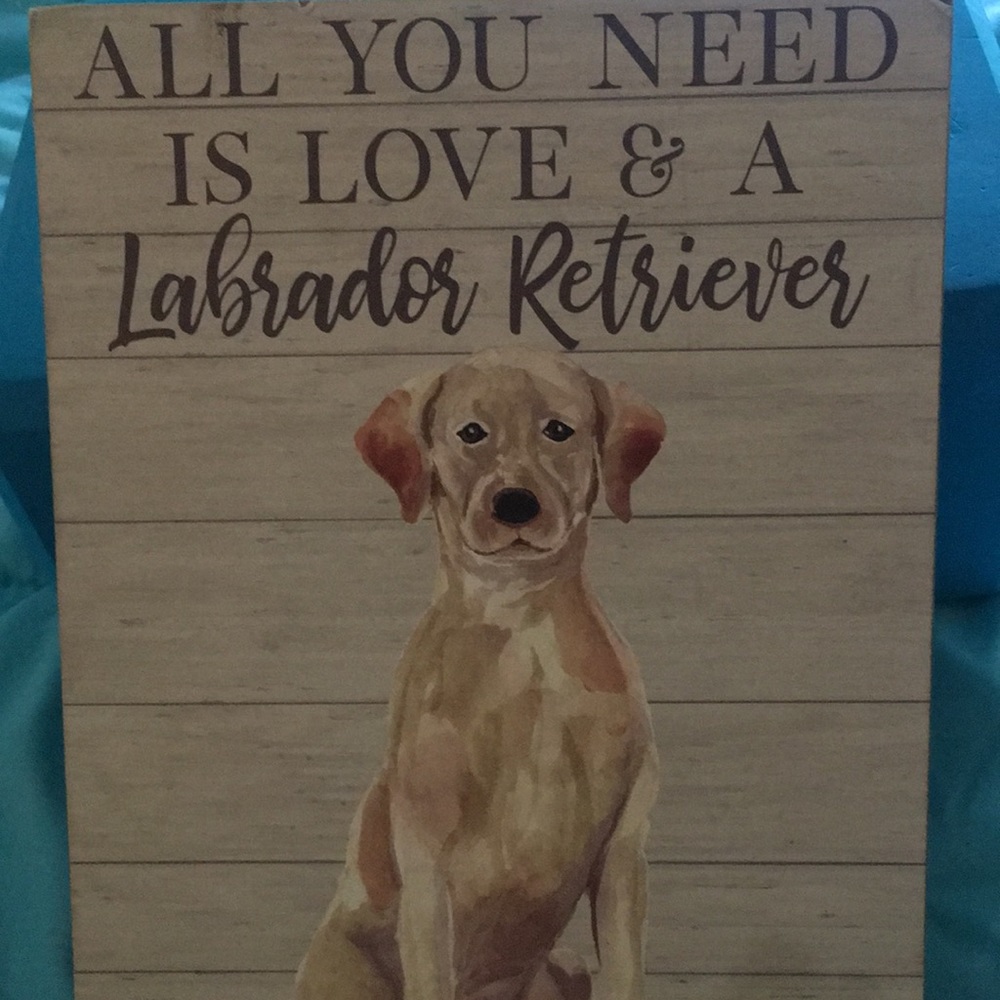 Wooden plaque, “All You Need is Love & a Labrador Retrievers”